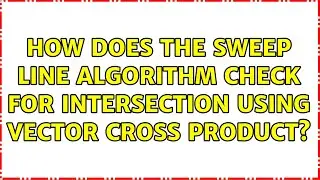 How does the sweep line algorithm check for intersection using vector cross product?