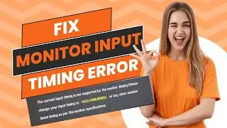 Fixing Current Input Timing Not Supported Error on Monitor: Easy Solutions