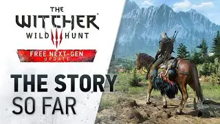 The Witcher 3: Wild Hunt — The Story So Far