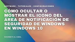 Cómo ocultar o mostrar el icono del área de notificación de seguridad de Windows en Windows 10