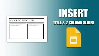 How to add title and two columns slide in google slides