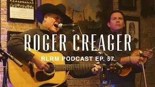 Roger Creager - RLRM Podcast Ep. 57