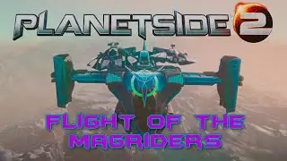 Planetside 2 - Flight of the Magriders