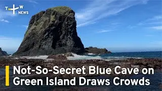 Not-So-Secret Blue Cave on Green Island Draws Crowds | TaiwanPlus News