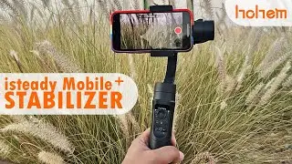 Hohem iSteady Mobile Plus: Ideal Stabilizer for Travellers