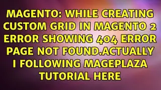 While creating custom grid in magento 2 error showing 404 Error Page not found.Actually i...