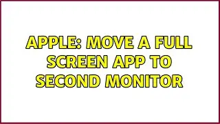 Apple: Move a full screen app to second monitor (5 Solutions!!)