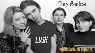 Lush - Tiny Smiles (Subtitulada en español)