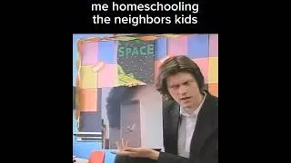 me homeschooling the neighbors kids