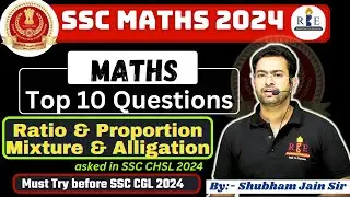 Ratio & Proportion and Mixture Top 10 Questions asked in SSC CHSL 2024 T-1| SSC maths practice