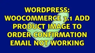 Wordpress: Woocommerce 3.1 Add product image to order confirmation email not working