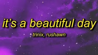 TRINIX x Rushawn - It’s A Beautiful Day (Lyrics) | lord i thank you for sunshine thank you for rain