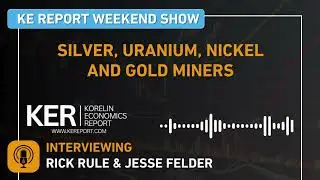 Rick Rule & Jesse Felder - Silver, Uranium, Nickel and Gold Miners