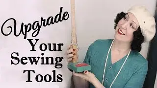 SEWING TOOLS AND EQUIPMENT -  What to upgrade in your dressmakers toolkit -  Beyond the basics