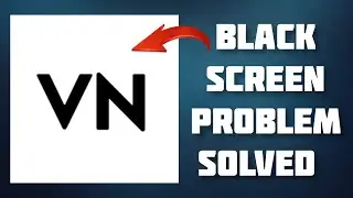 How To Solve VN Video Editor App Black Screen Problem|| Rsha26 Solutions