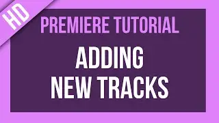 Premiere Pro Tutorial: Adding New Tracks