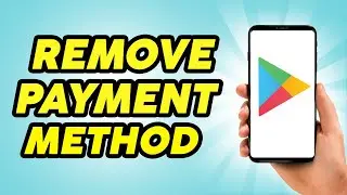 How to Remove Payment Method on Google Play 2023 - Remove Credit Card or Debit Card From Google 2023