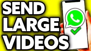 How To Send Large Videos on Whatsapp Laptop [BEST Way!]