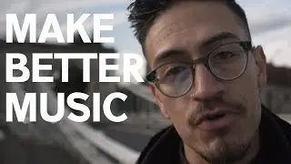 3 Tips To Make Better Music - TODAY!