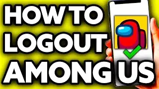 How To Logout of Among Us Account ??