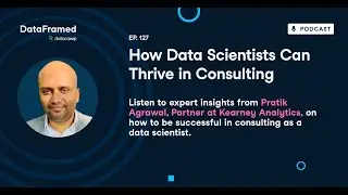 #127 How Data Scientists Can Thrive in Consulting