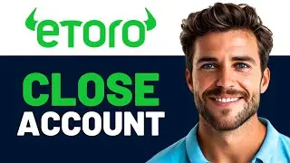 How to Close Etoro Account 2024 (Full Guide)