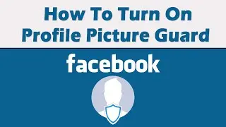 How To Turn On Profile Picture Guard in Facebook