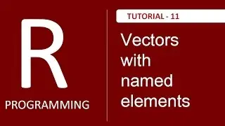 How to create Vectors of Named Elements in R Programming - Tutorials # 11