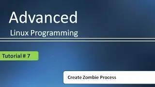 Undestanding basics of Zombie process with example : Advanced Linux Programming # Tutorial - 7