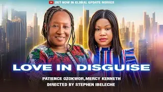 LOVE IN DISGUISE (Full Movie) | Mercy Kenneth, Patience Ozokwor | A Tale of Truth, Trial and Faith