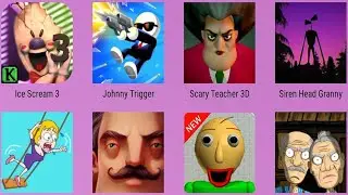 Grandpa And Granny,Siren Head Granny,Baldis,Hello Neighbor,Save The Girl,Ice Scream,Johnny Trigger