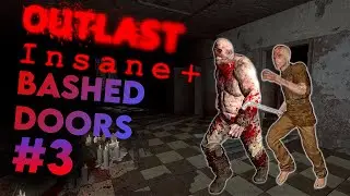 OUTLAST INSANE PLUS BUT ALL DOORS ARE BASHED - Part 3 (Final part!)