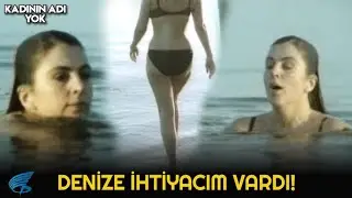 Kadının Adı Yok | Denize İhtiyacım Vardı!