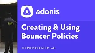 AdonisJS Bouncer, Lesson 4 - Creating & Using Bouncer Policies