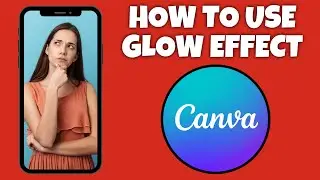 How To Use Glow Effect On Canva Mobile App | Step By Step Guide - Canva Tutorial