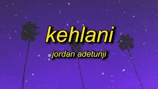 Jordan Adetunji - KEHLANI (Lyrics) | i like the way your body is is that too obvious