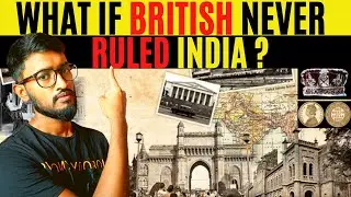 What If British Never Ruled India ?|| Will India would have been Advance country or Slavery Nation?