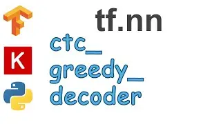 122: ctc greedy decoder | TensorFlow | Tutorial