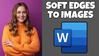 How To Add Soft Edges To Images In Microsoft Word | Step By Step Guide - Microsoft Word Tutorial