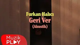 Furkan Halıcı - Geri Ver (Akustik) [Official Video]