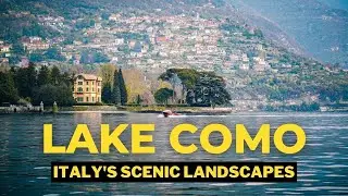 LAKE COMO: A journey through Italy's scenic landscapes