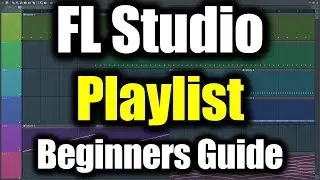 FL STUDIO PLAYLIST TUTORIAL | How to Use Playlist in FL Studio Beginners Guide | FL Studio Basics