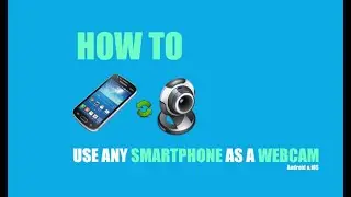 HOW TO USE YOUR SMARTPHONE (ANDROID/IPHONE) AS WEBCAM