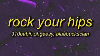 310babii, OhGeesy & BlueBucksClan - rock your hips (Lyrics)