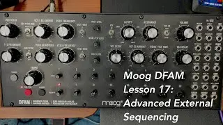 Moog DFAM percussion synthesizer tutorial Lesson 17: Advanced External Sequencing