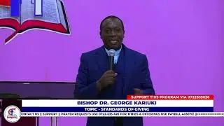 STANDARDS OF GIVING || BISHOP DR. GEORGE KARIUKI || MAIN SERVICE || 03112024