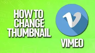 How To Change Thumbnail In Vimeo Tutorial