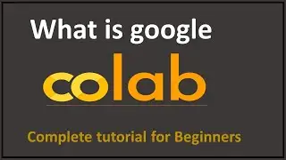 google colab tutorial for beginners | Google Colab for machine learning and Deep learning | 2021