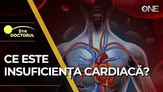 ȘTIE DOCTORUL - CE ESTE INSUFICIENȚA CARDIACĂ ȘI CUM POATE FI TRATATĂ ?