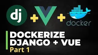 Deploy Django and VueJS using Docker | Part 1 - Set Up Locally 2022